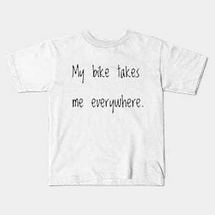 My bike takes me everywhere. Kids T-Shirt